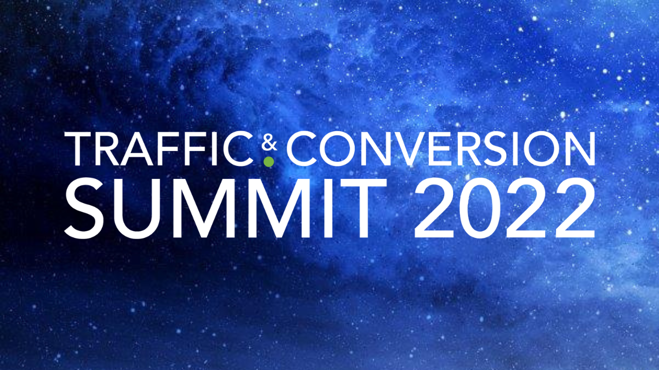 Traffic & Conversion Summit 2022 Recordings